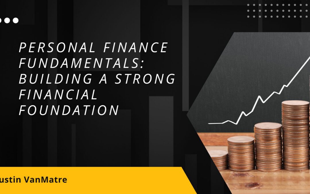 Personal Finance Fundamentals: Building a Strong Financial Foundation